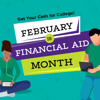 Get your cash for college! February is Financial Aid Month. 